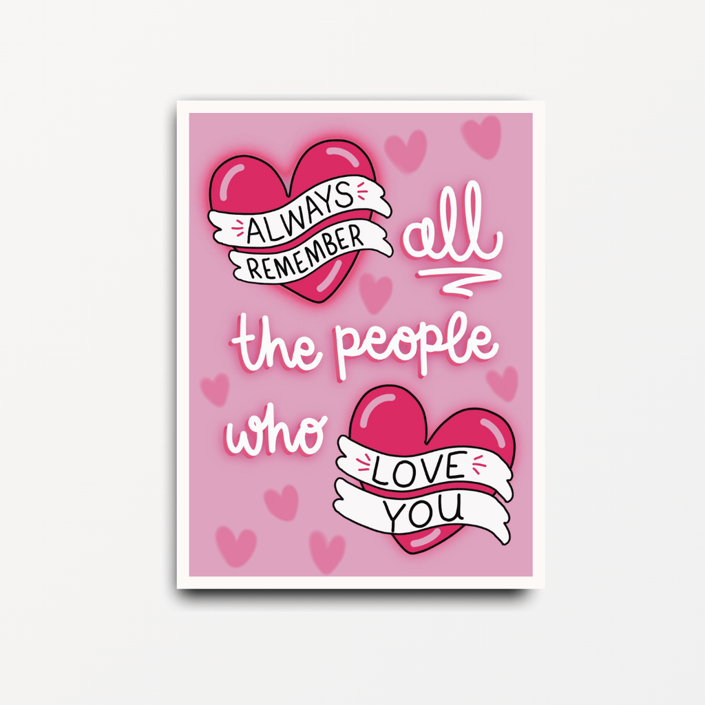 Always Remember All The People Who Love You - Motivational Print - Spiffy - The Happiness Shop