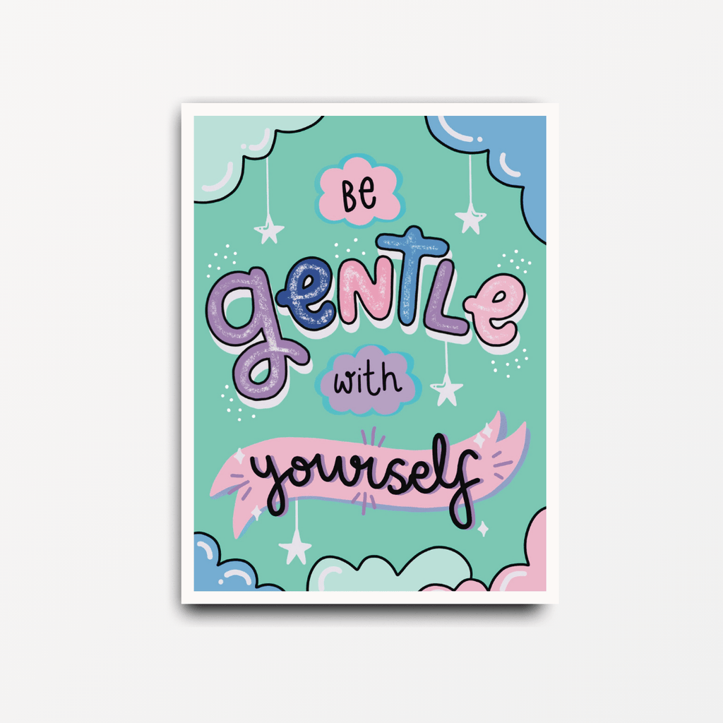 Be Gentle With Yourself - Motivational Print - Spiffy - The Happiness Shop