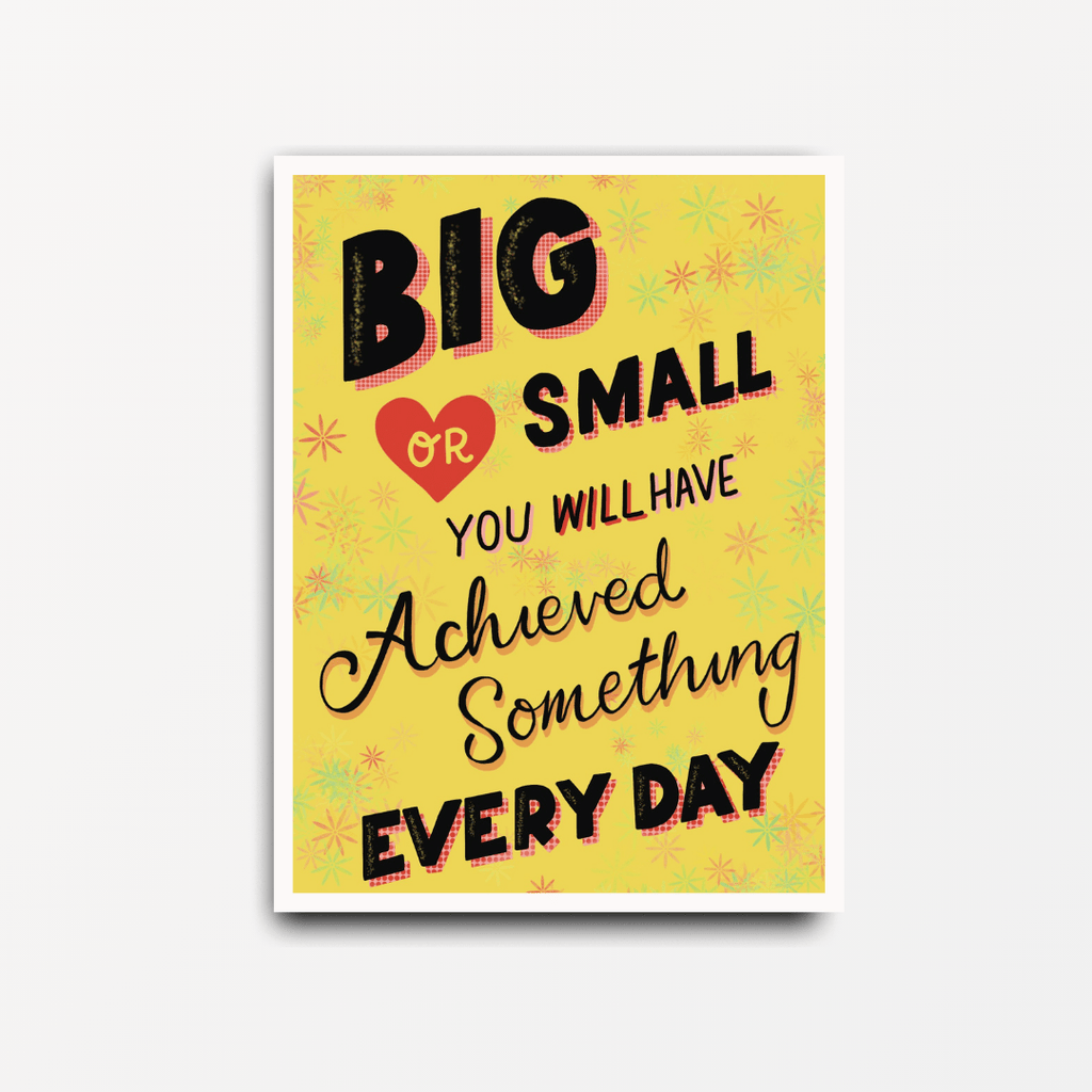 Big or Small You Will Have Achieved Something Every Day - Motivational Print - Spiffy - The Happiness Shop