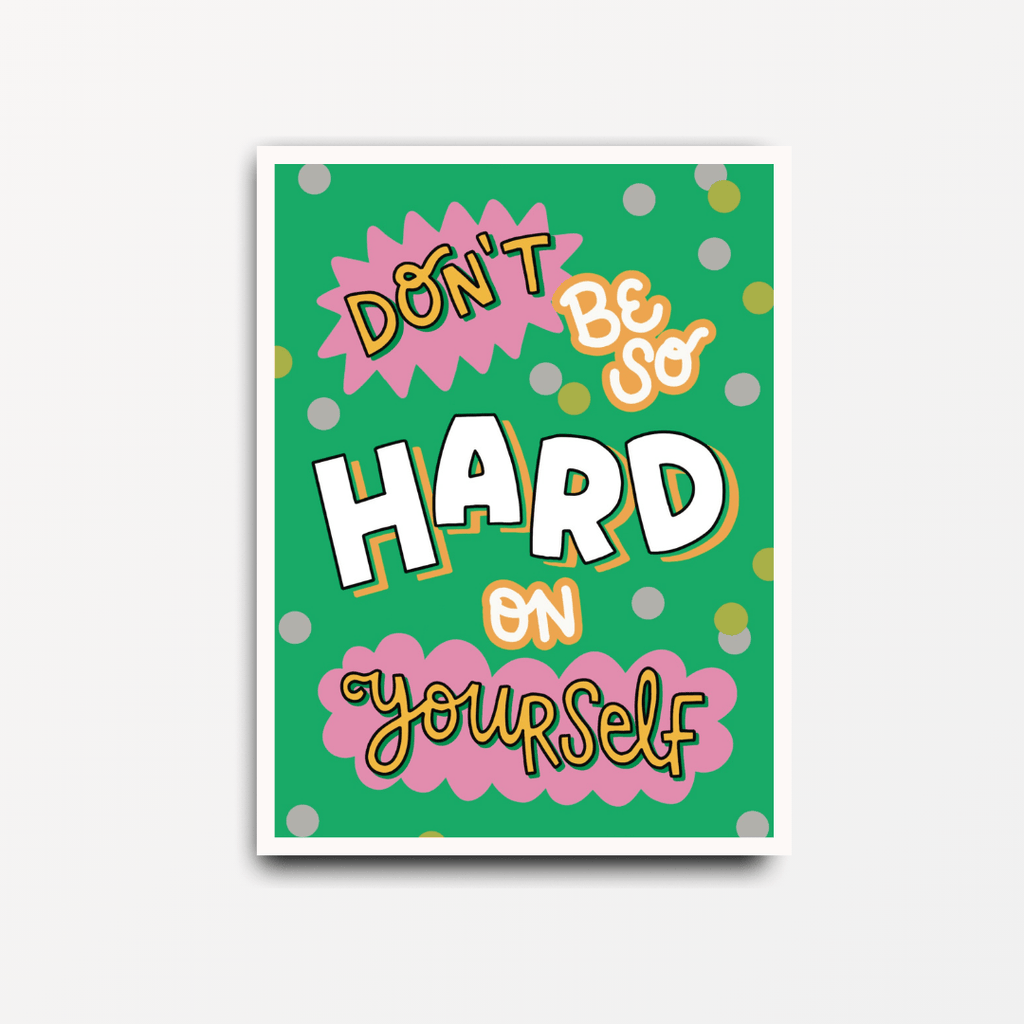 Don't Be So Hard On Yourself - Motivational Print - Spiffy - The Happiness Shop