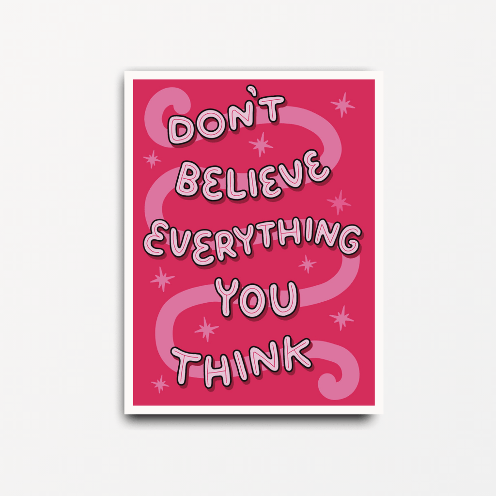 Don't Believe Everything You Think - Motivational Print - Spiffy - The Happiness Shop