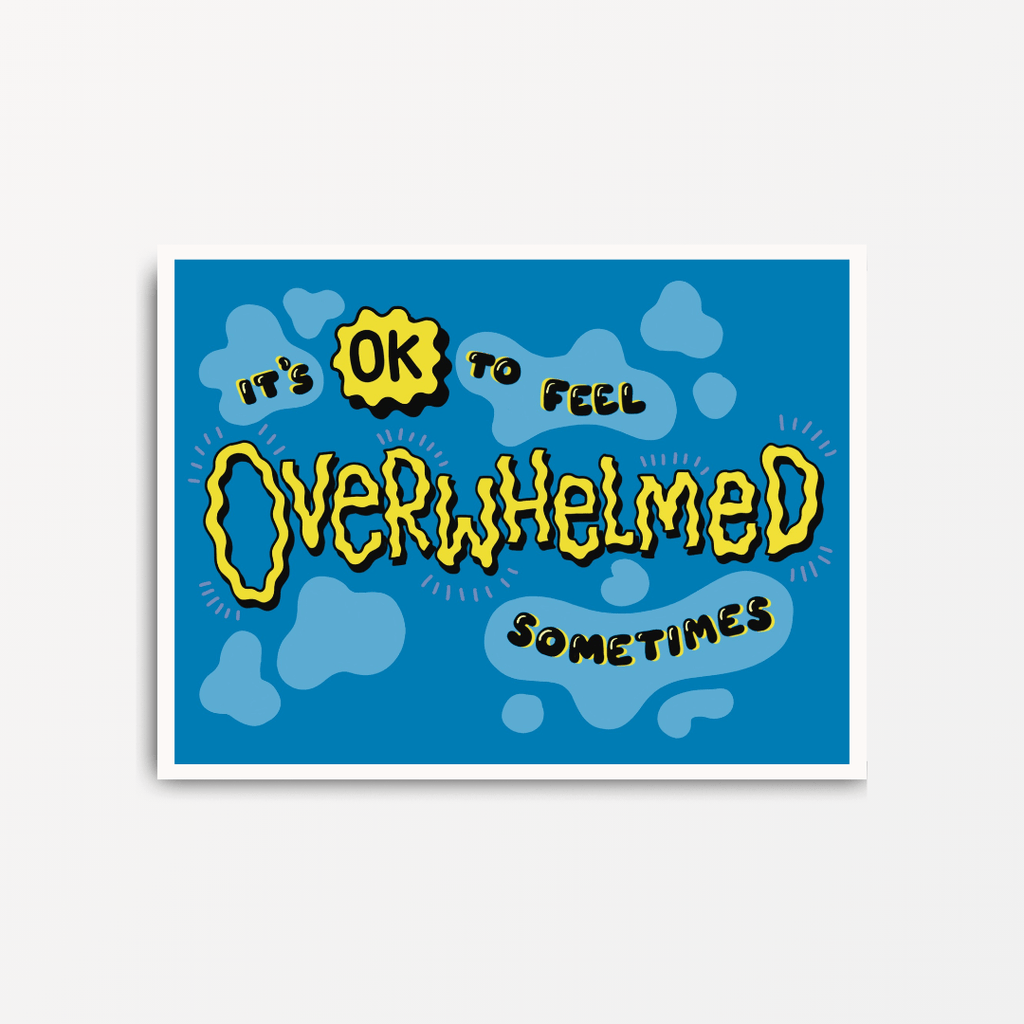 It's Ok To Feel Overwhelmed Sometimes - Motivational Print - Spiffy - The Happiness Shop