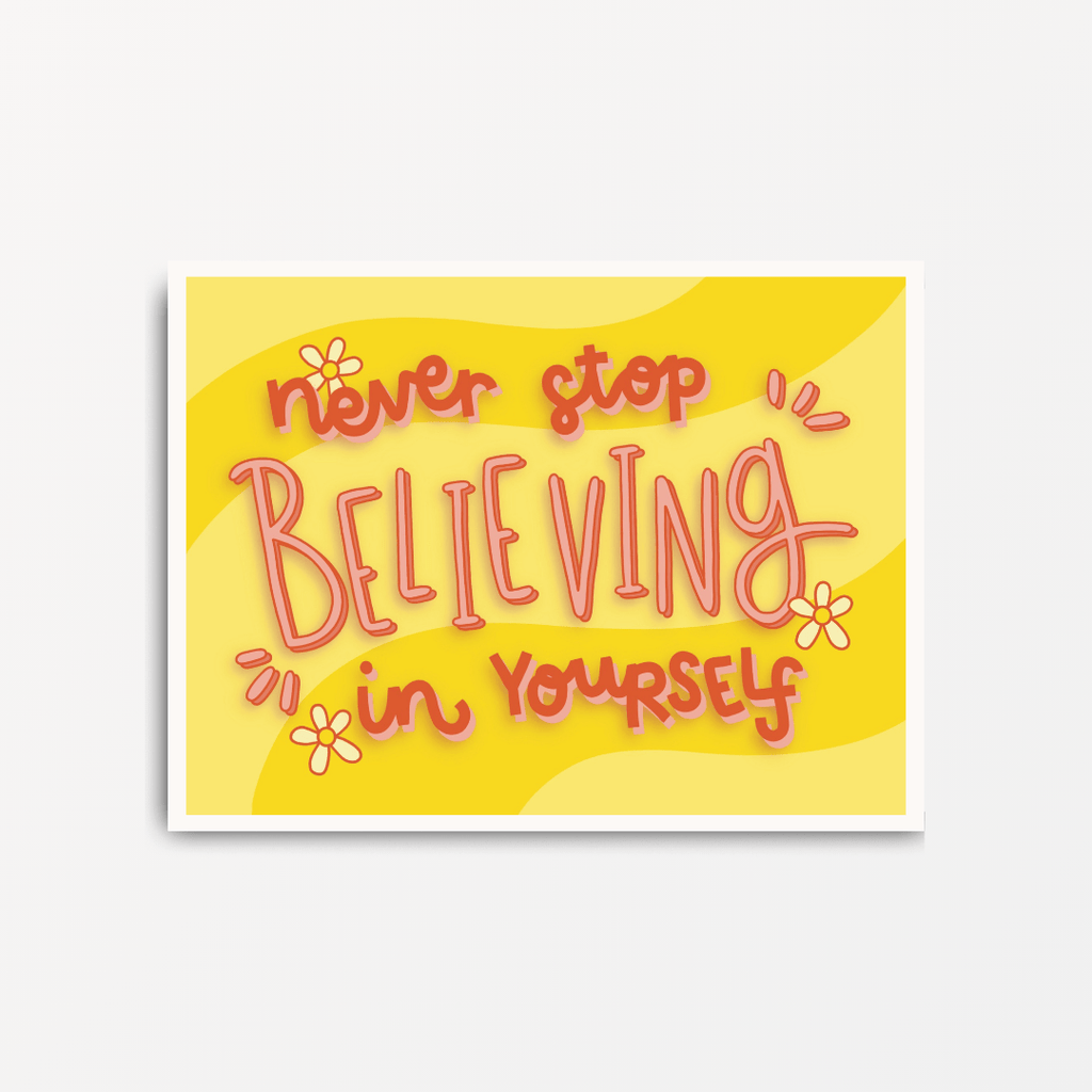 Never Stop Believing In Yourself - Motivational Print - Spiffy - The Happiness Shop