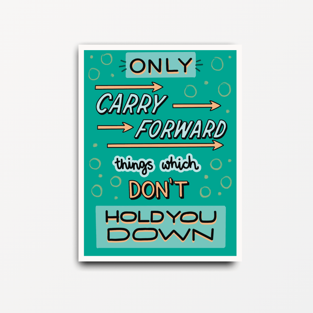 Only Carry Forward Things Which Don't Hold You Down - Motivational Print - Spiffy - The Happiness Shop