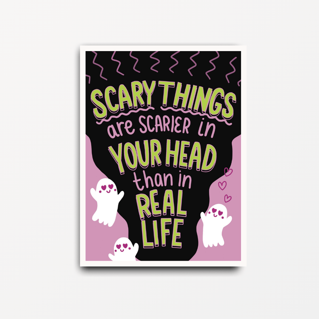 Scary Things Are Scarier In Your Head Than In Real Life - Motivational Print - Spiffy - The Happiness Shop