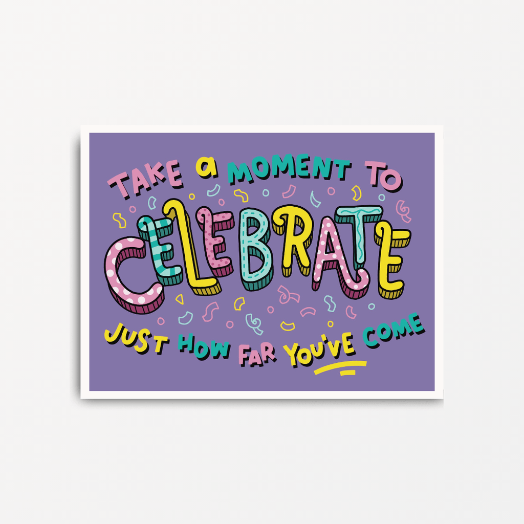 Take A Moment to Celebrate Just How Far You've Come - Motivational Print - Spiffy - The Happiness Shop