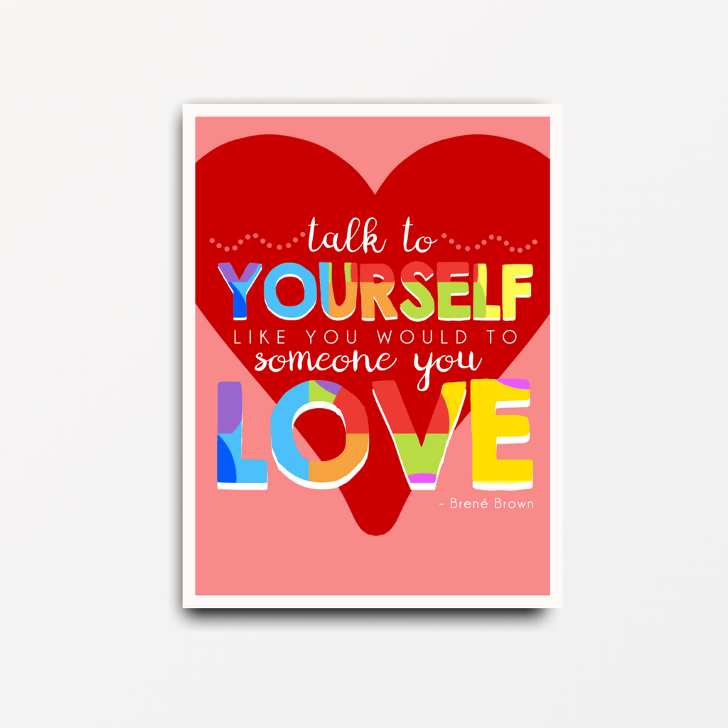 Talk to Yourself Like Someone You Love - Motivational Print - Spiffy - The Happiness Shop