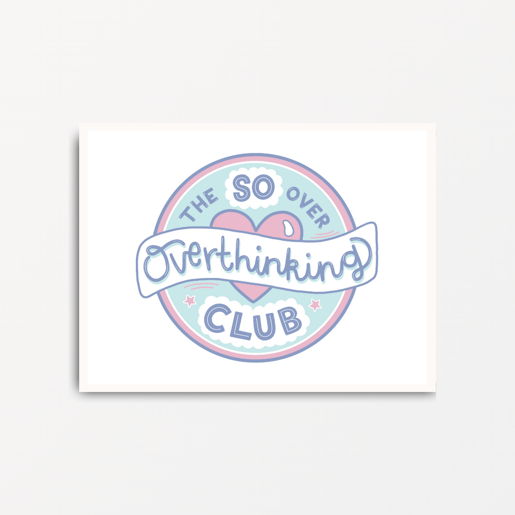 The So Over Overthinking Club - Motivational Print - Spiffy - The Happiness Shop