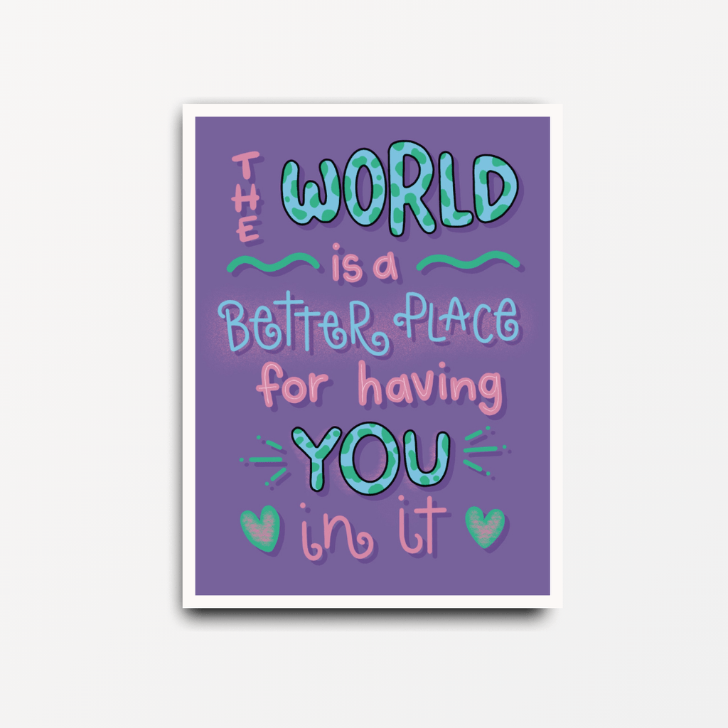 The World Is Better For Having You In It - Motivational Print - Spiffy - The Happiness Shop