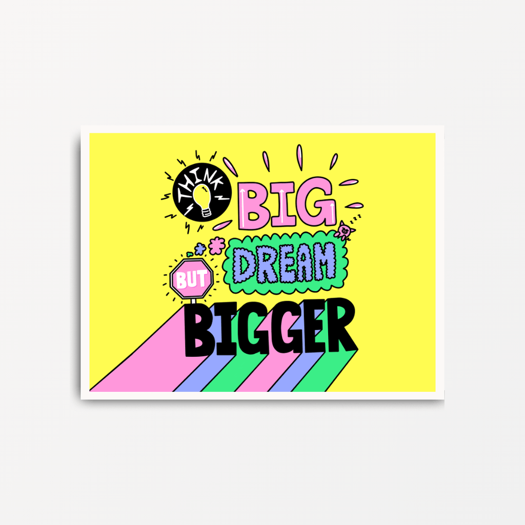 Think Big But Dream Bigger - Motivational Print - Spiffy - The Happiness Shop