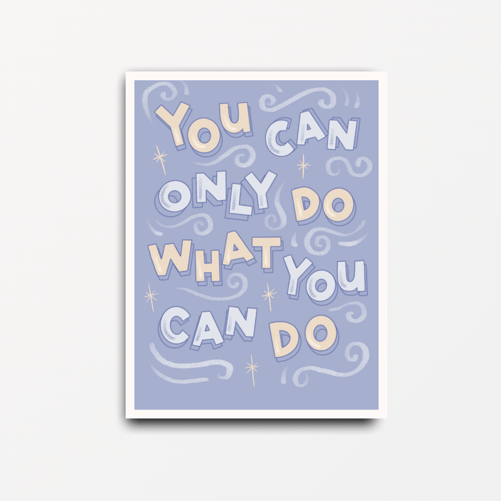 You Can Only Do What You Can Do - Motivational Print - Spiffy - The Happiness Shop