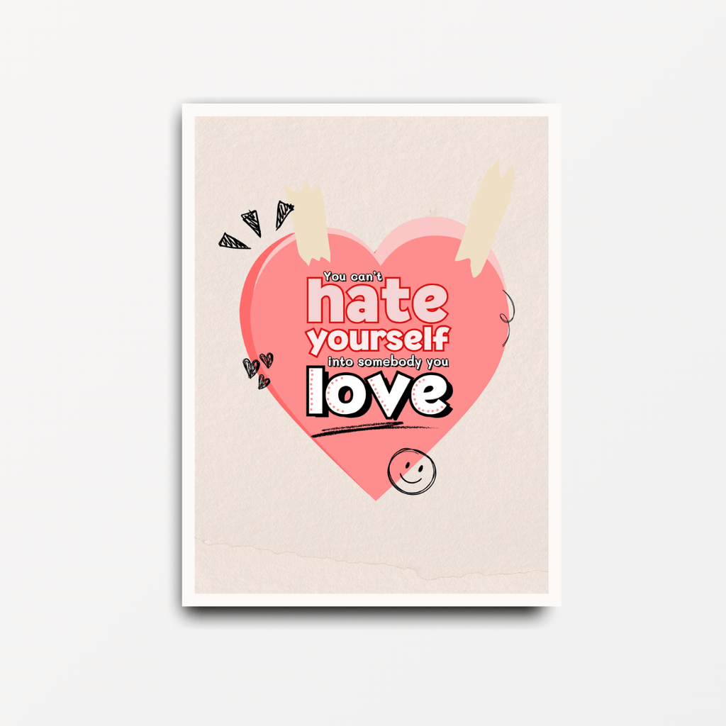 You Can't Hate Yourself Into Somebody You Love Post It - Motivational & Inspirational Print - Spiffy - The Happiness Shop