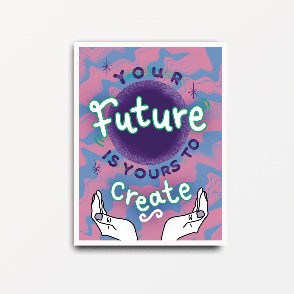 Your Future Is Yours to Create - Motivational Print - Spiffy - The Happiness Shop