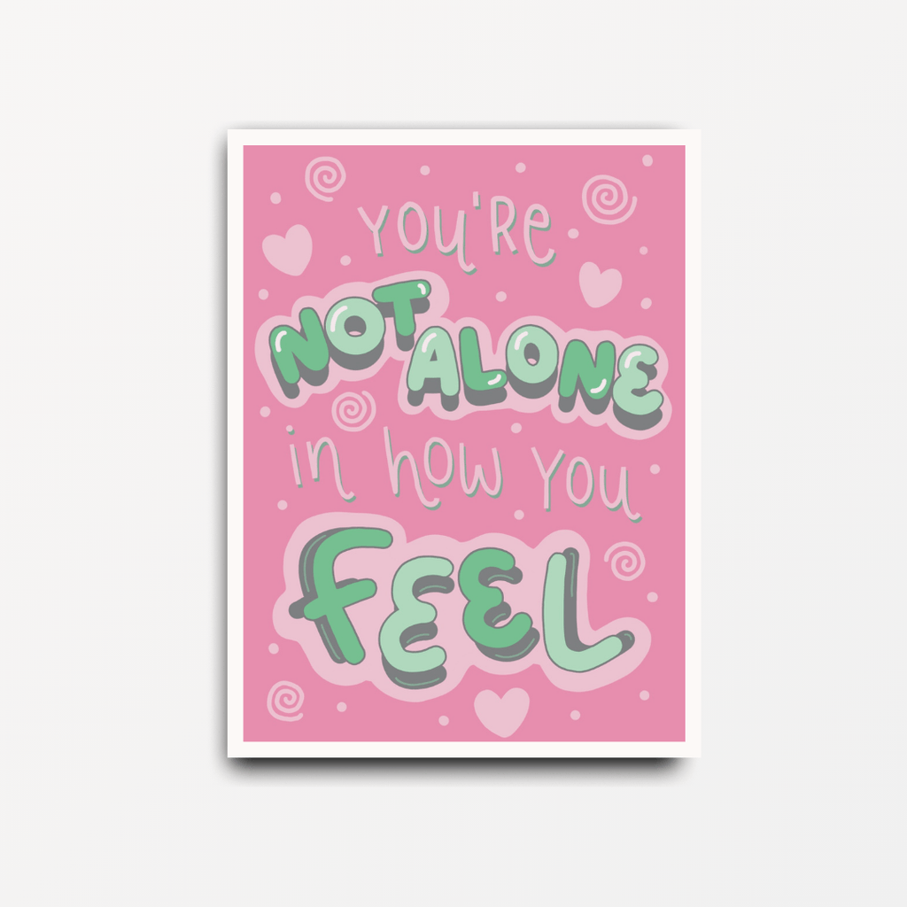 You're Not Alone In How You Feel - Motivational Print - Spiffy - The Happiness Shop