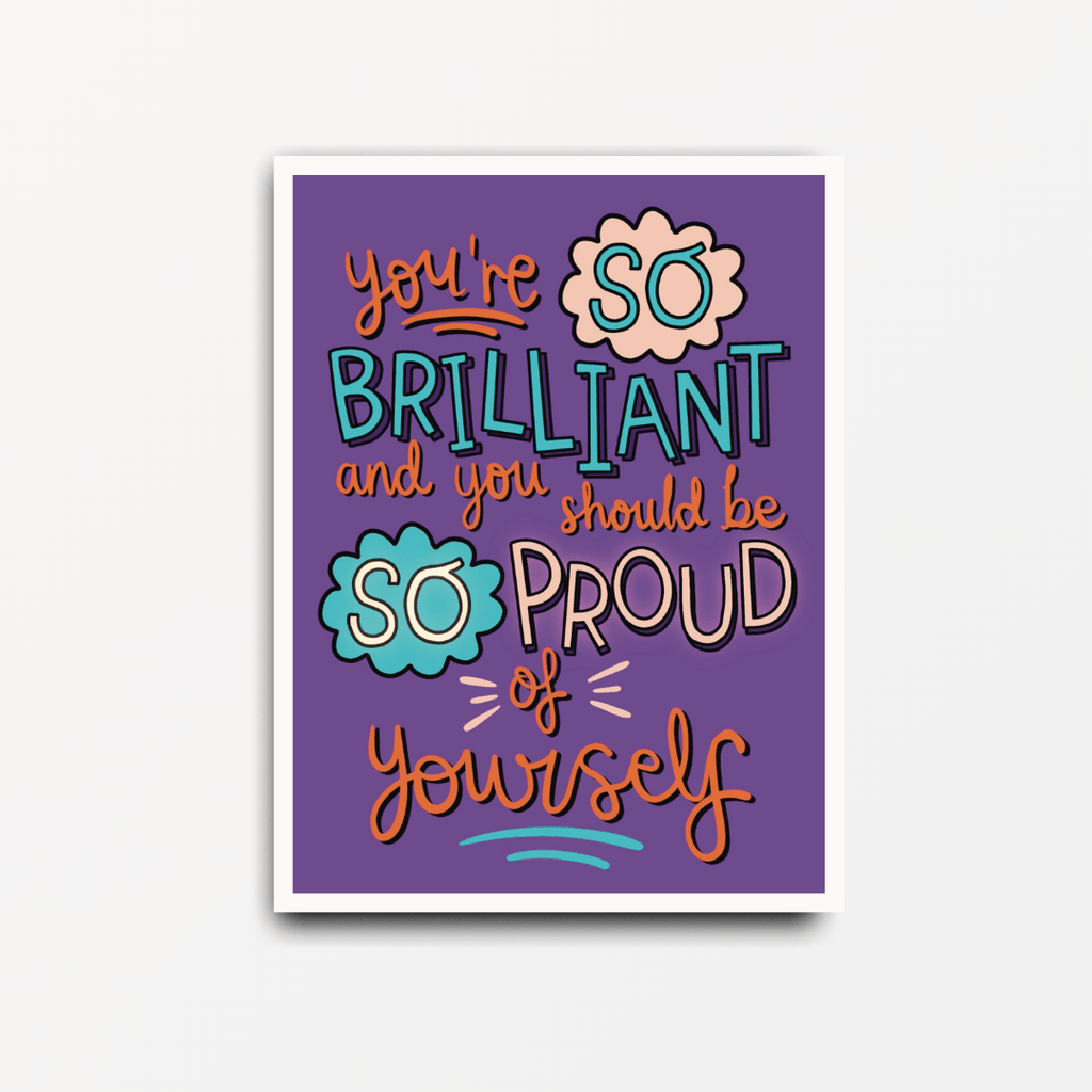 You're So Brilliant and You Should Be So Proud Of Yourself - Motivational Print - Spiffy - The Happiness Shop