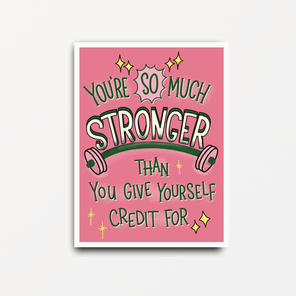 You're So Much Stronger Than You Give Yourself Credit For - Motivational Print - Spiffy - The Happiness Shop