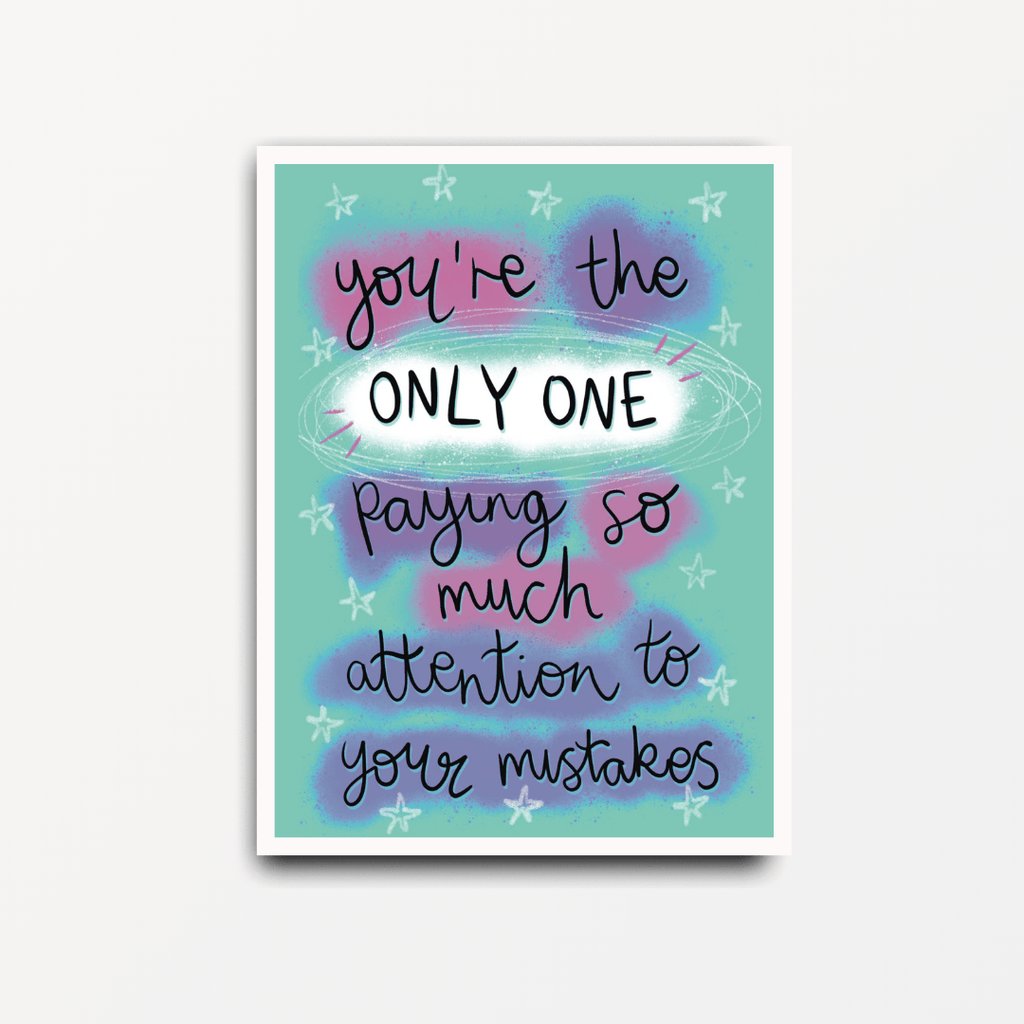 You're The Only One Paying So Much Attention to Your Mistakes - Motivational Print - Spiffy - The Happiness Shop