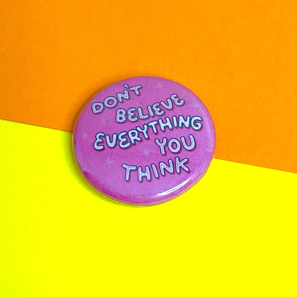 Don't Believe Everything You Think 25mm Button Badge - Spiffy - The Happiness Shop