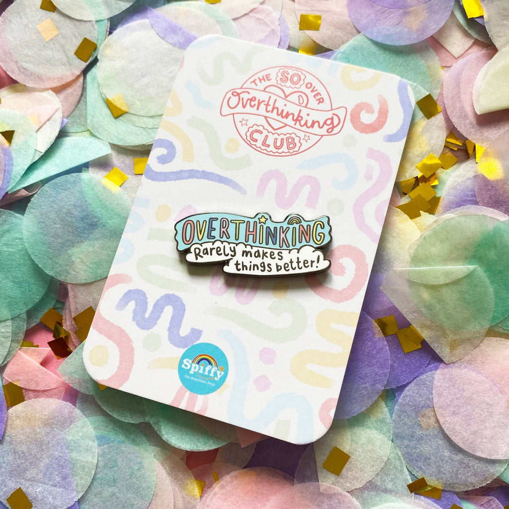Overthinking Rarely Makes Things Better Enamel Pin - Spiffy - The Happiness Shop