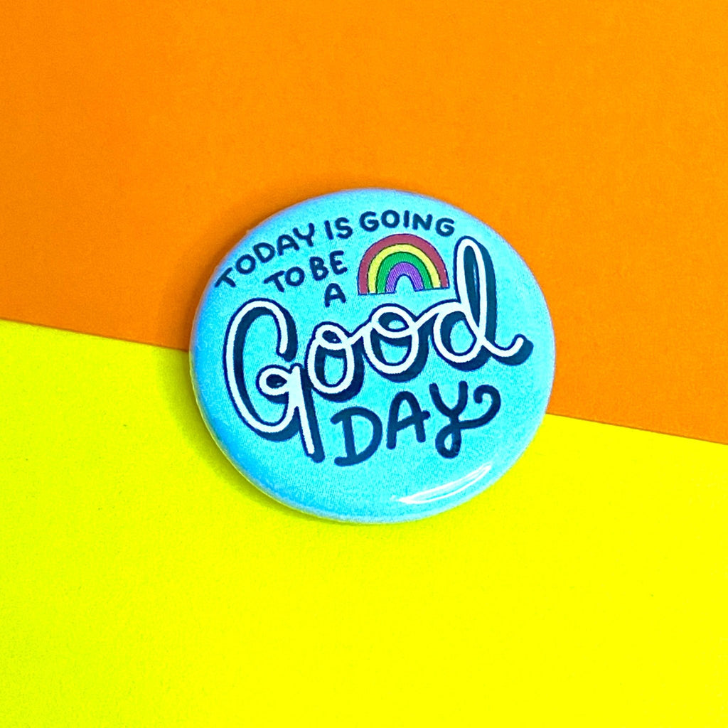 Today is Going to be a Good Day 25mm Button Badge - Spiffy - The Happiness Shop