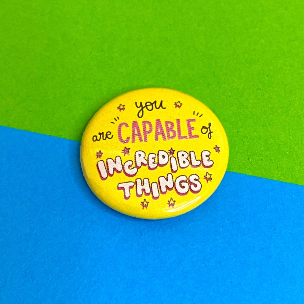 You Are Capable of Incredible Things 25mm Button Badge - Spiffy - The Happiness Shop